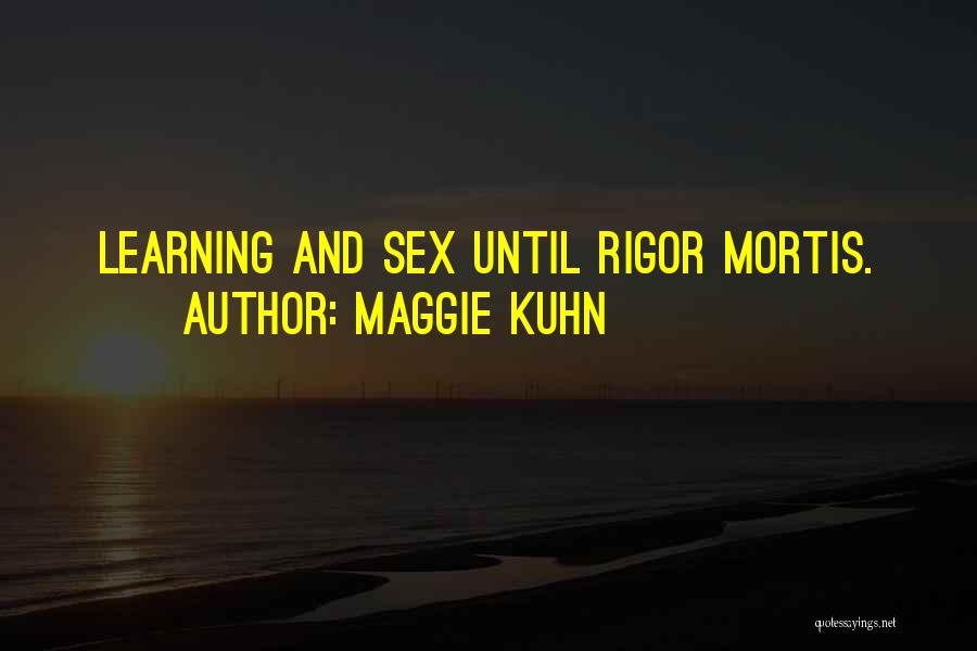 Rigor Mortis Quotes By Maggie Kuhn