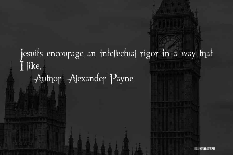 Rigor Quotes By Alexander Payne