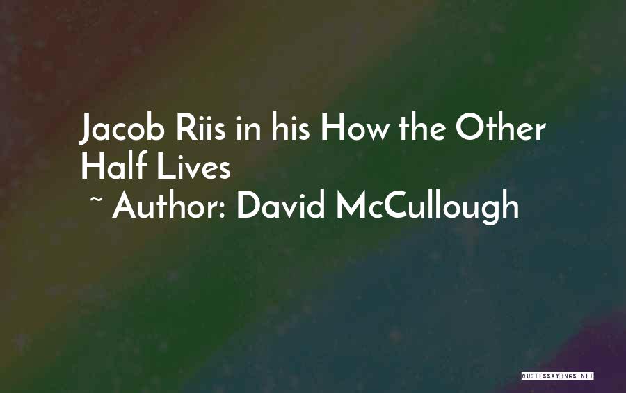 Riis Quotes By David McCullough