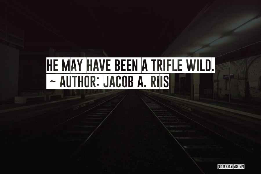 Riis Quotes By Jacob A. Riis