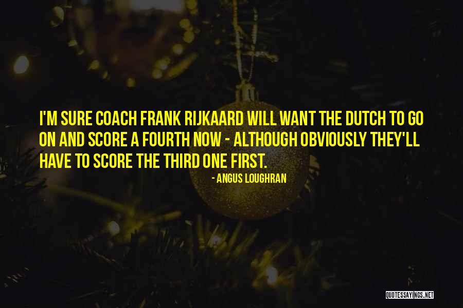 Rijkaard Quotes By Angus Loughran Rijkaard Quotes By Angus Loughran