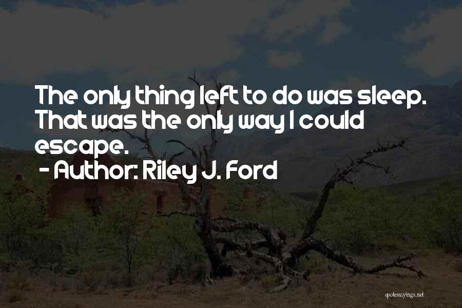 Riley J. Ford Quotes 1310749