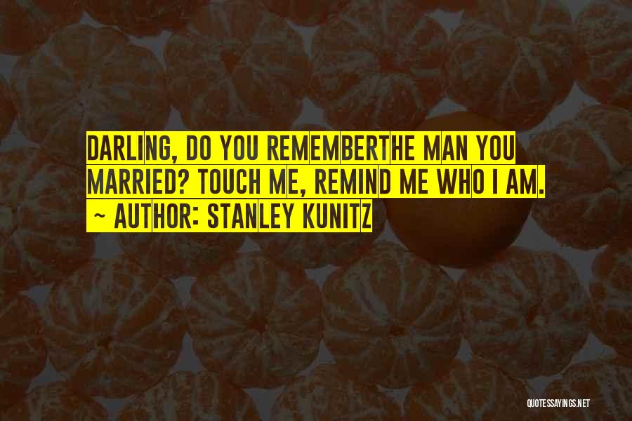 Rimoft Quotes By Stanley Kunitz