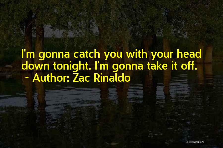 Rinaldo Quotes By Zac Rinaldo