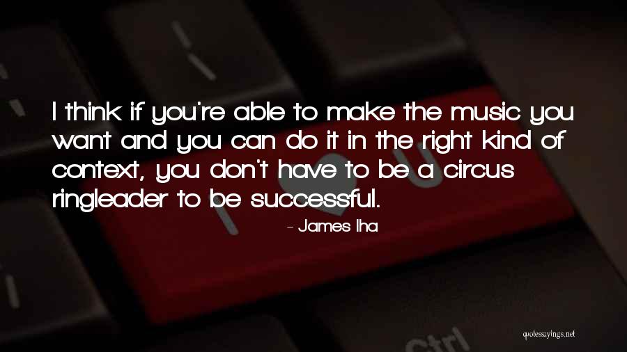 Ringleader Circus Quotes By James Iha Ringleader Circus Quotes By James Iha