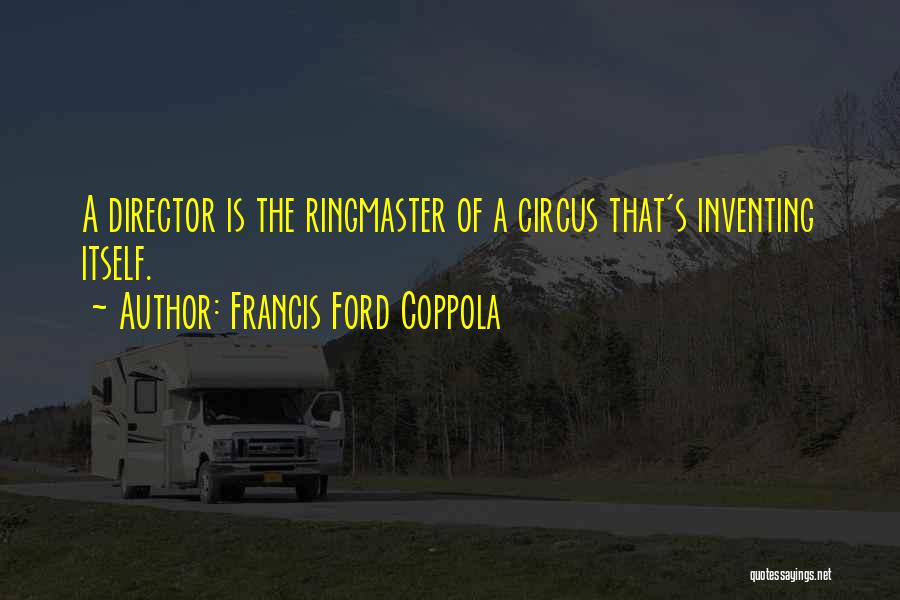 Ringmaster Quotes By Francis Ford Coppola