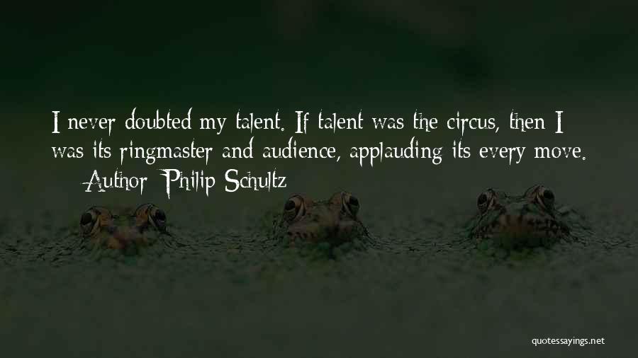 Ringmaster Quotes By Philip Schultz