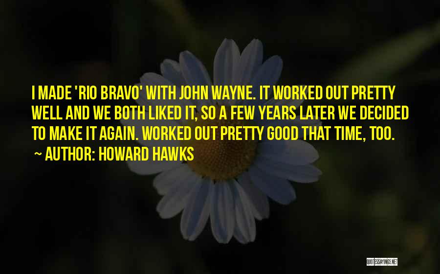 Rio Bravo Quotes By Howard Hawks