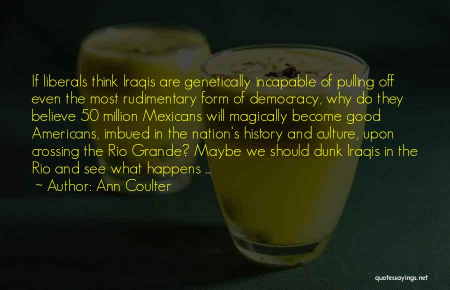 Rio Grande Quotes By Ann Coulter