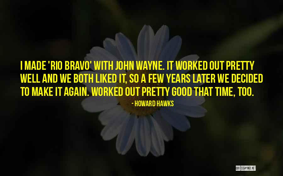Rio Quotes By Howard Hawks Rio Quotes By Howard Hawks