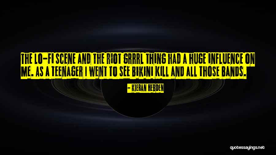 Riot Grrrl Bands Quotes By Kieran Hebden Riot Grrrl Bands Quotes By Kieran Hebden