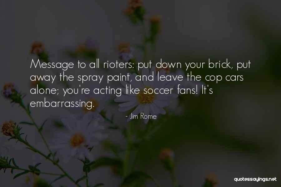 Rioters Quotes By Jim Rome Rioters Quotes By Jim Rome