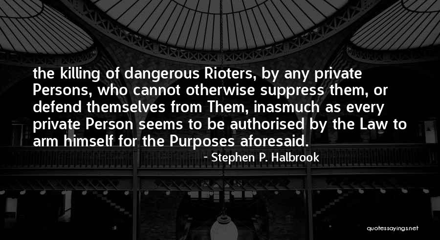 Rioters Quotes By Stephen P. Halbrook Rioters Quotes By Stephen P. Halbrook