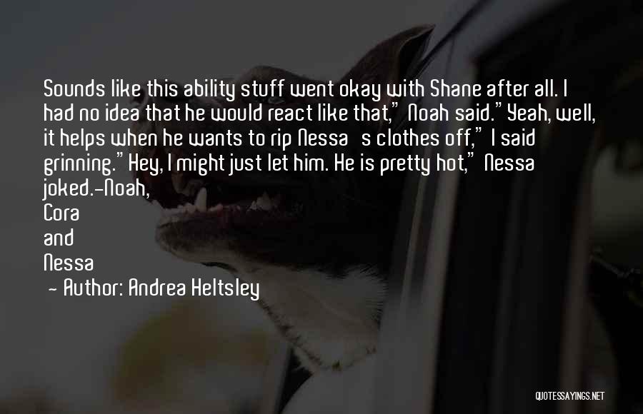 Rip My Clothes Off Quotes By Andrea Heltsley
