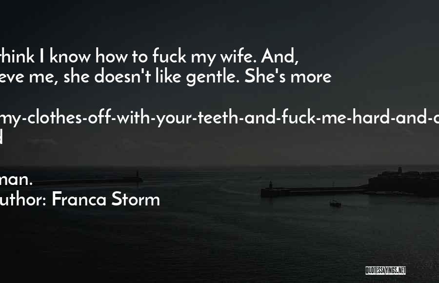 Rip My Clothes Off Quotes By Franca Storm