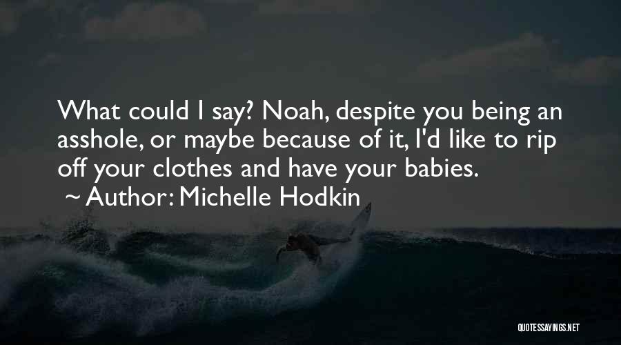 Rip My Clothes Off Quotes By Michelle Hodkin