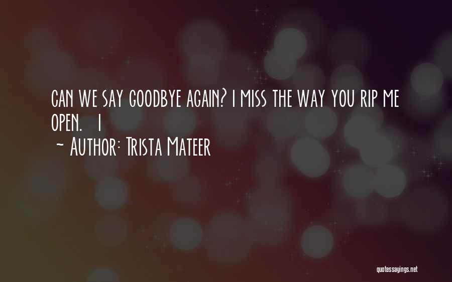 Rip We Will Miss You Quotes By Trista Mateer