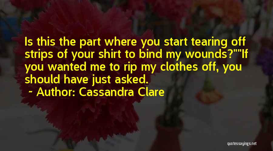 Rip Your Clothes Off Quotes By Cassandra Clare