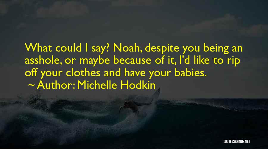 Rip Your Clothes Off Quotes By Michelle Hodkin