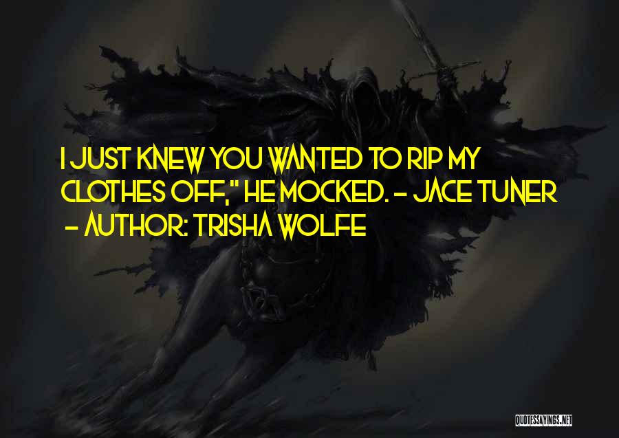Rip Your Clothes Off Quotes By Trisha Wolfe