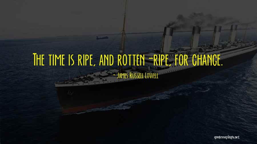 Ripe Quotes By James Russell Lowell Ripe Quotes By James Russell Lowell