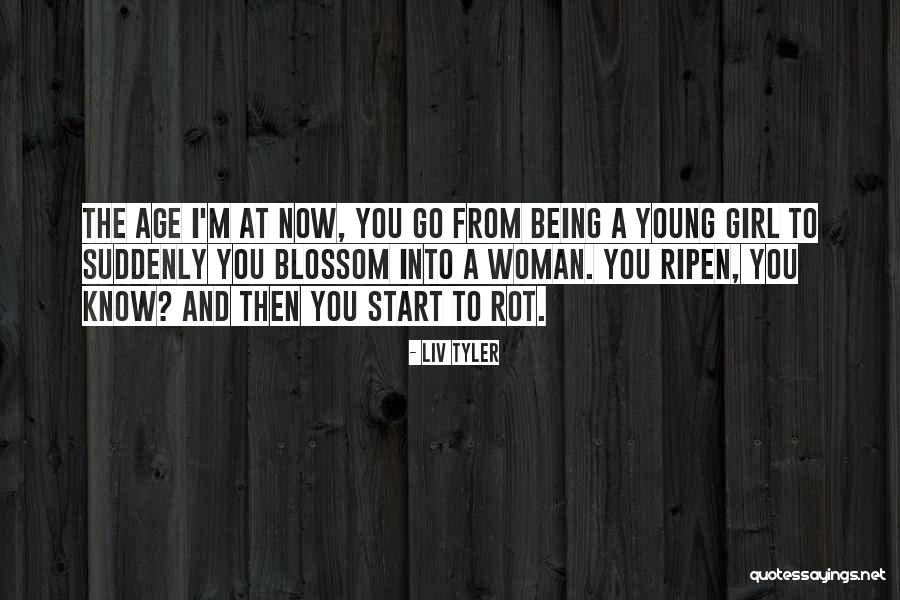Ripen Quotes By Liv Tyler Ripen Quotes By Liv Tyler