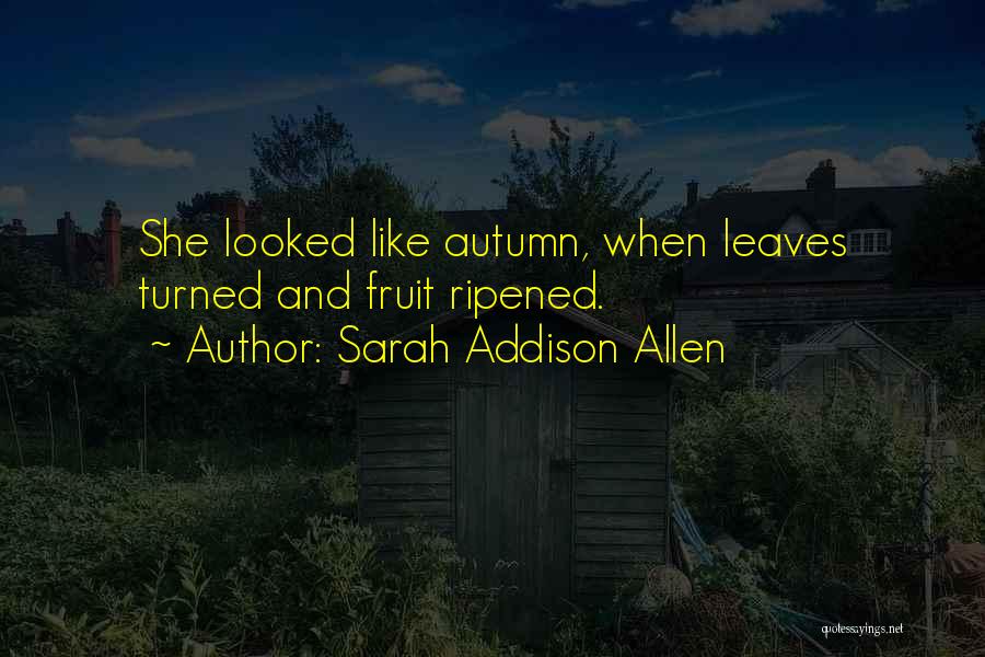 Ripened Fruit Quotes By Sarah Addison Allen