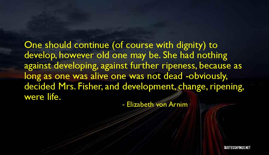 Ripeness Quotes By Elizabeth Von Arnim Ripeness Quotes By Elizabeth Von Arnim