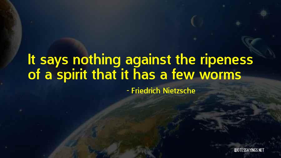 Ripeness Quotes By Friedrich Nietzsche