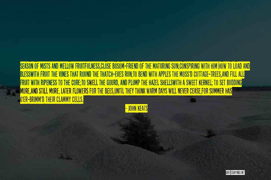 Ripeness Quotes By John Keats Ripeness Quotes By John Keats