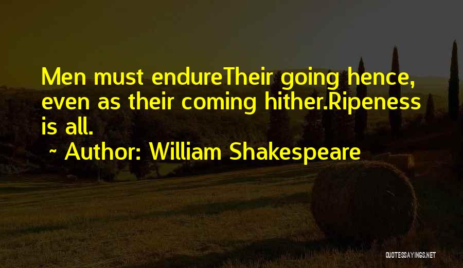 Ripeness Quotes By William Shakespeare