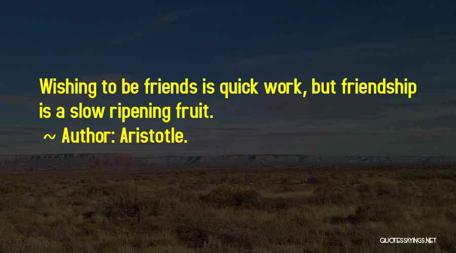 Ripening Fruit Quotes By Aristotle.