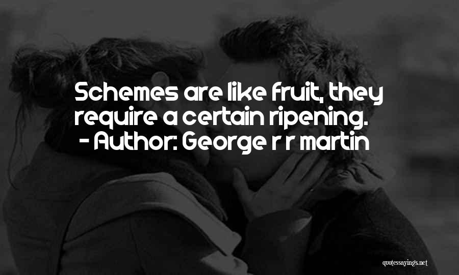 Ripening Fruit Quotes By George R R Martin