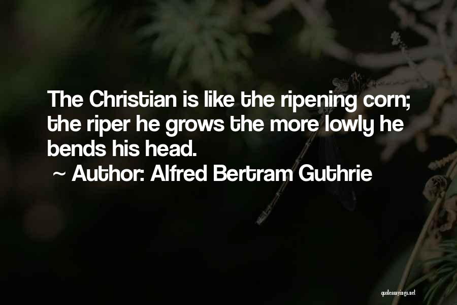 Ripening Quotes By Alfred Bertram Guthrie
