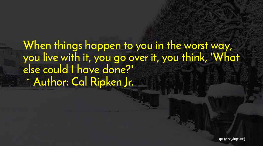 Ripken Quotes By Cal Ripken Jr.