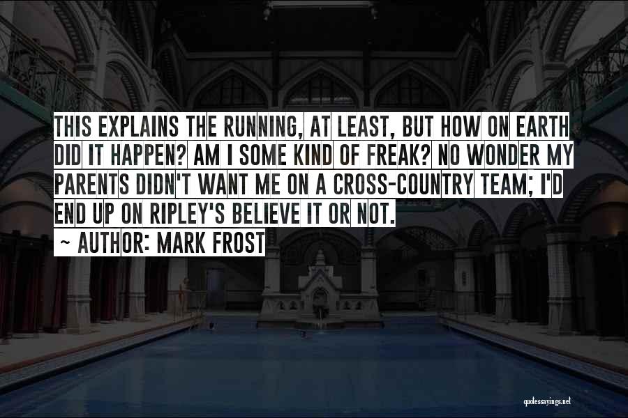 Ripley Believe It Or Not Quotes By Mark Frost