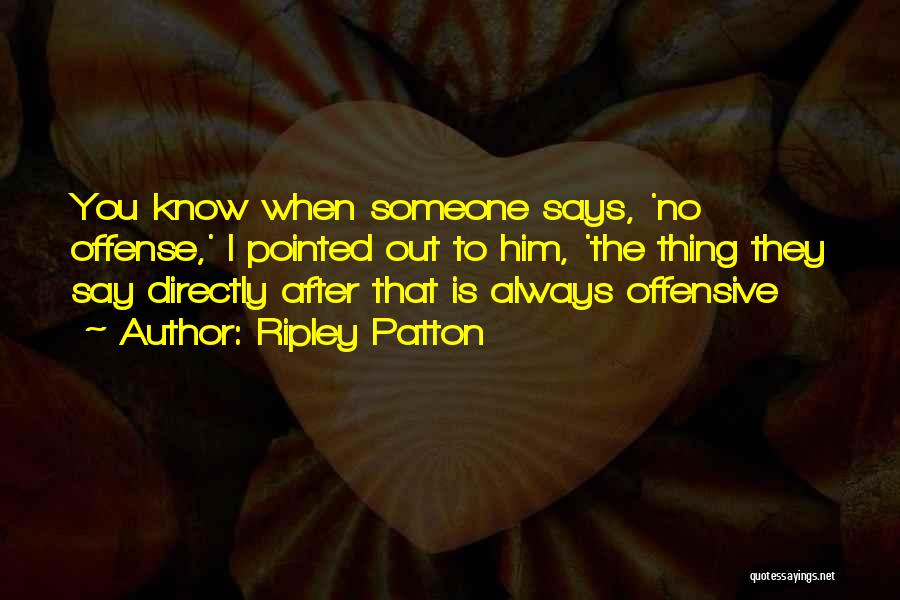 Ripley Patton Quotes 119810