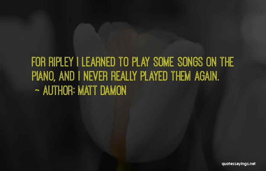 Ripley Quotes By Matt Damon