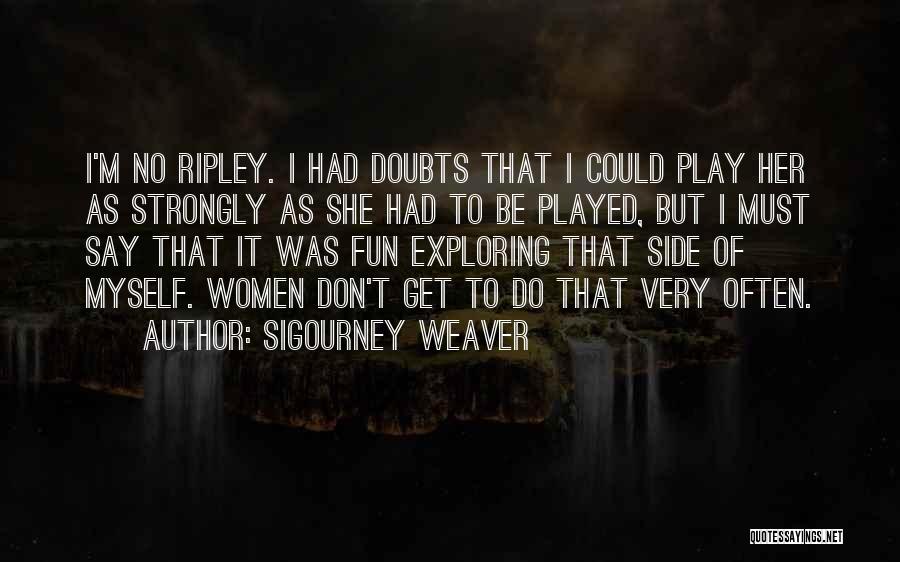 Ripley Quotes By Sigourney Weaver