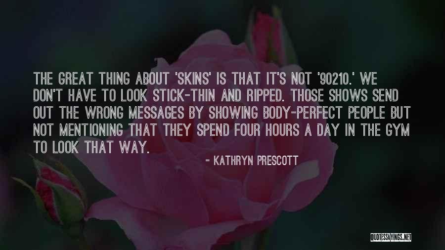 Ripped Body Quotes By Kathryn Prescott Ripped Body Quotes By Kathryn Prescott