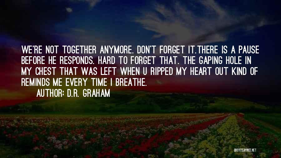 Ripped My Heart Out Quotes By D.R. Graham