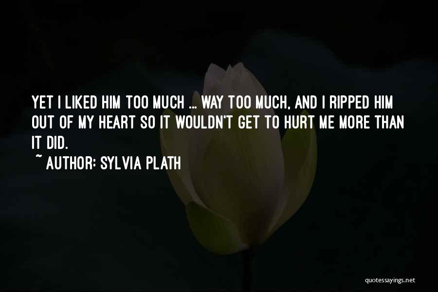 Ripped My Heart Out Quotes By Sylvia Plath