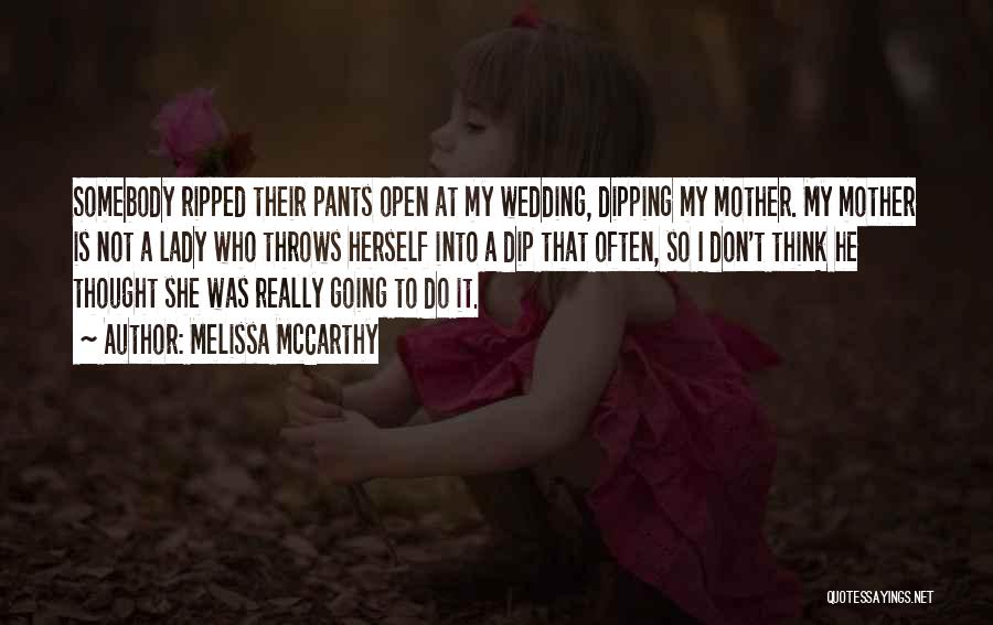 Ripped Pants Quotes By Melissa McCarthy