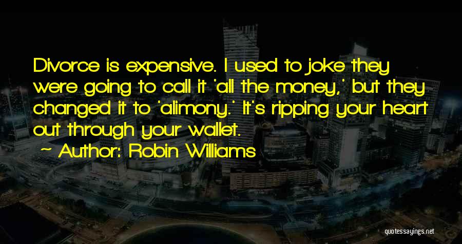 Ripping Heart Out Quotes By Robin Williams