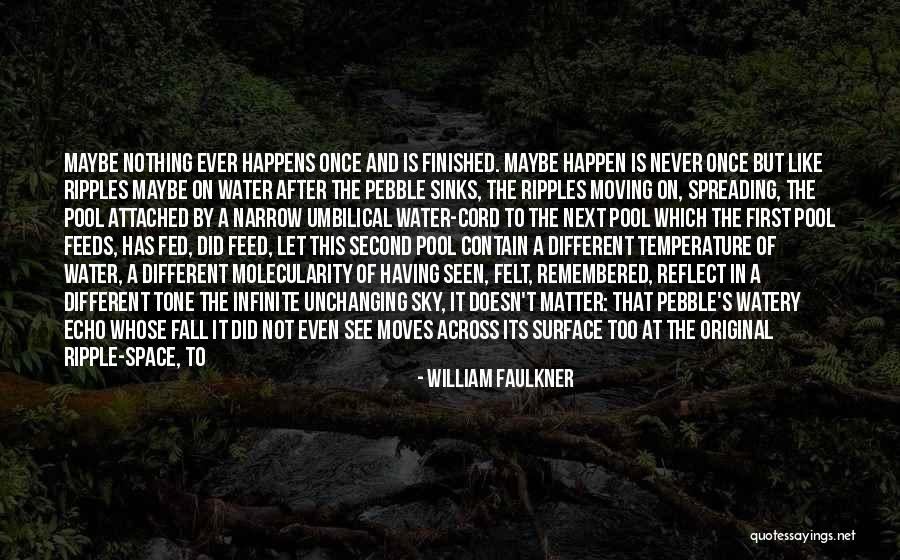 Ripples In Water Quotes By William Faulkner