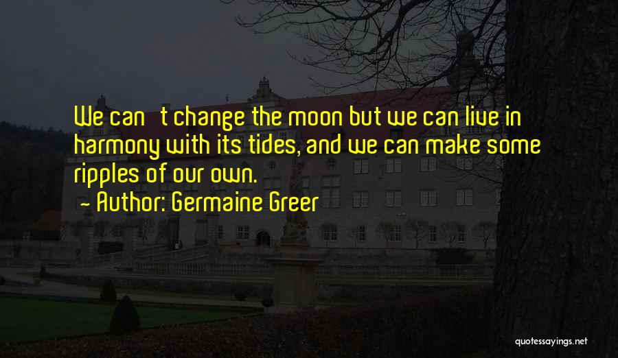 Ripples Of Change Quotes By Germaine Greer