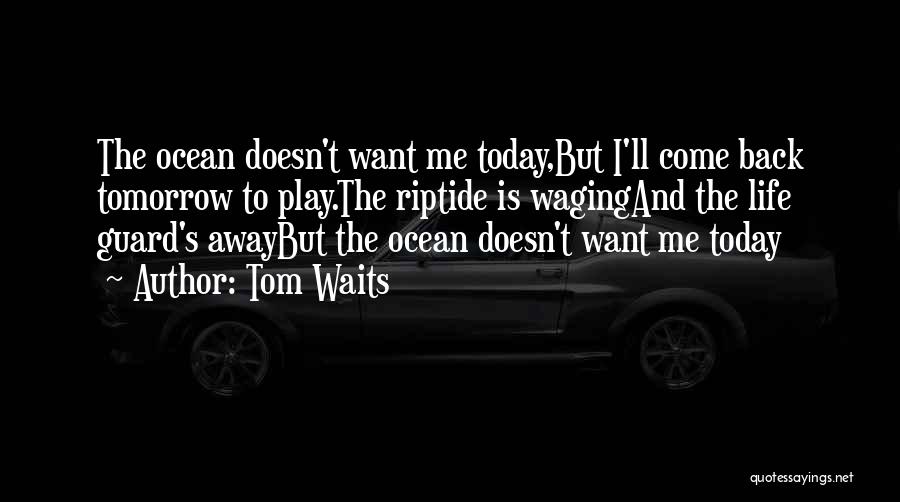 Riptide Quotes By Tom Waits
