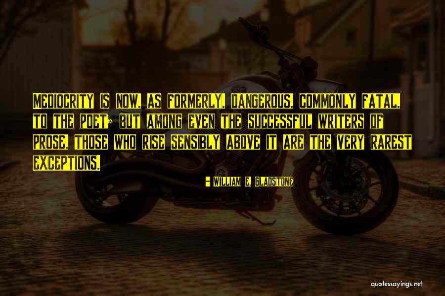 Rise Above Mediocrity Quotes By William E. Gladstone Rise Above Mediocrity Quotes By William E. Gladstone