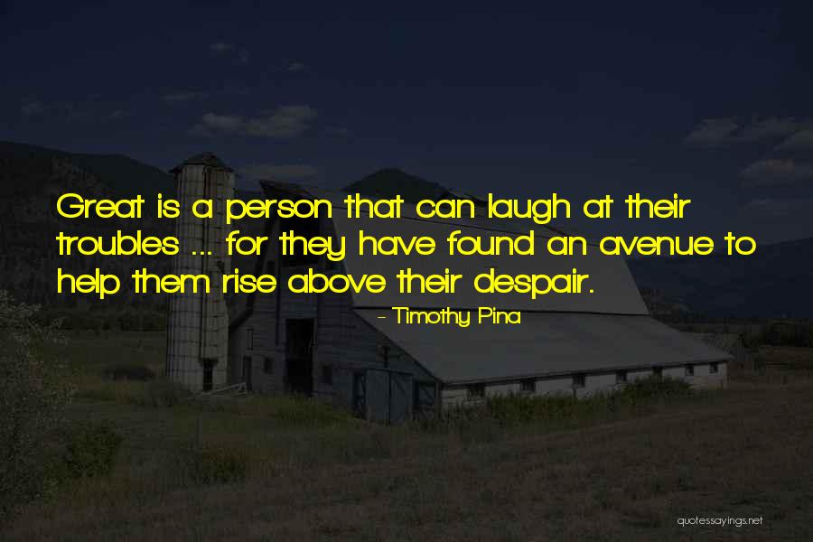 Rise Above Quotes Quotes By Timothy Pina Rise Above Quotes Quotes By Timothy Pina