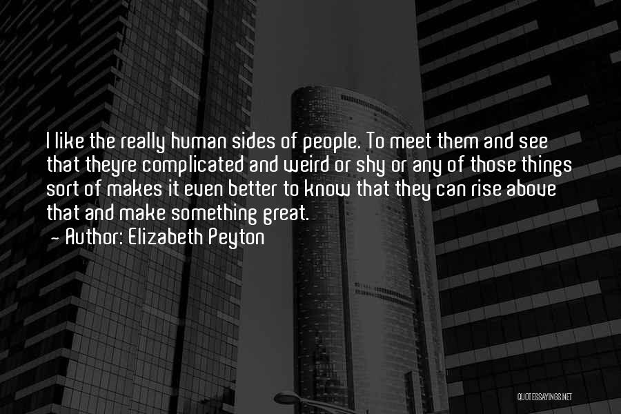 Rise Above Them Quotes By Elizabeth Peyton